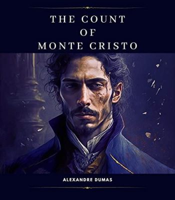 The Count of Monte Cristo -  A Classic Tale of Betrayal, Revenge, and Escape From a Grim Prison!